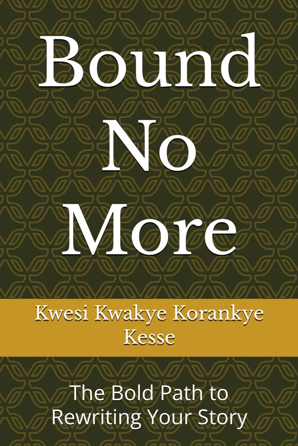 Bound No More: The Bold Path to Rewriting Your Story