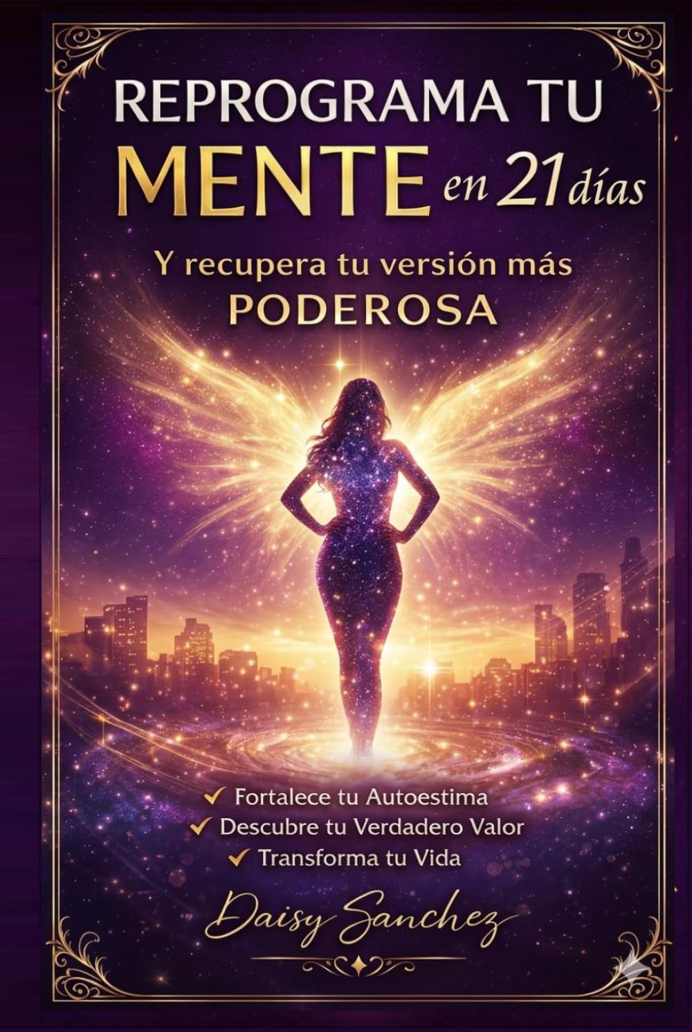 Reprograma tu mente en 21 días, y recupera tu versión más poderosa: Descubre tu verdadero valor y transforma tu vida
