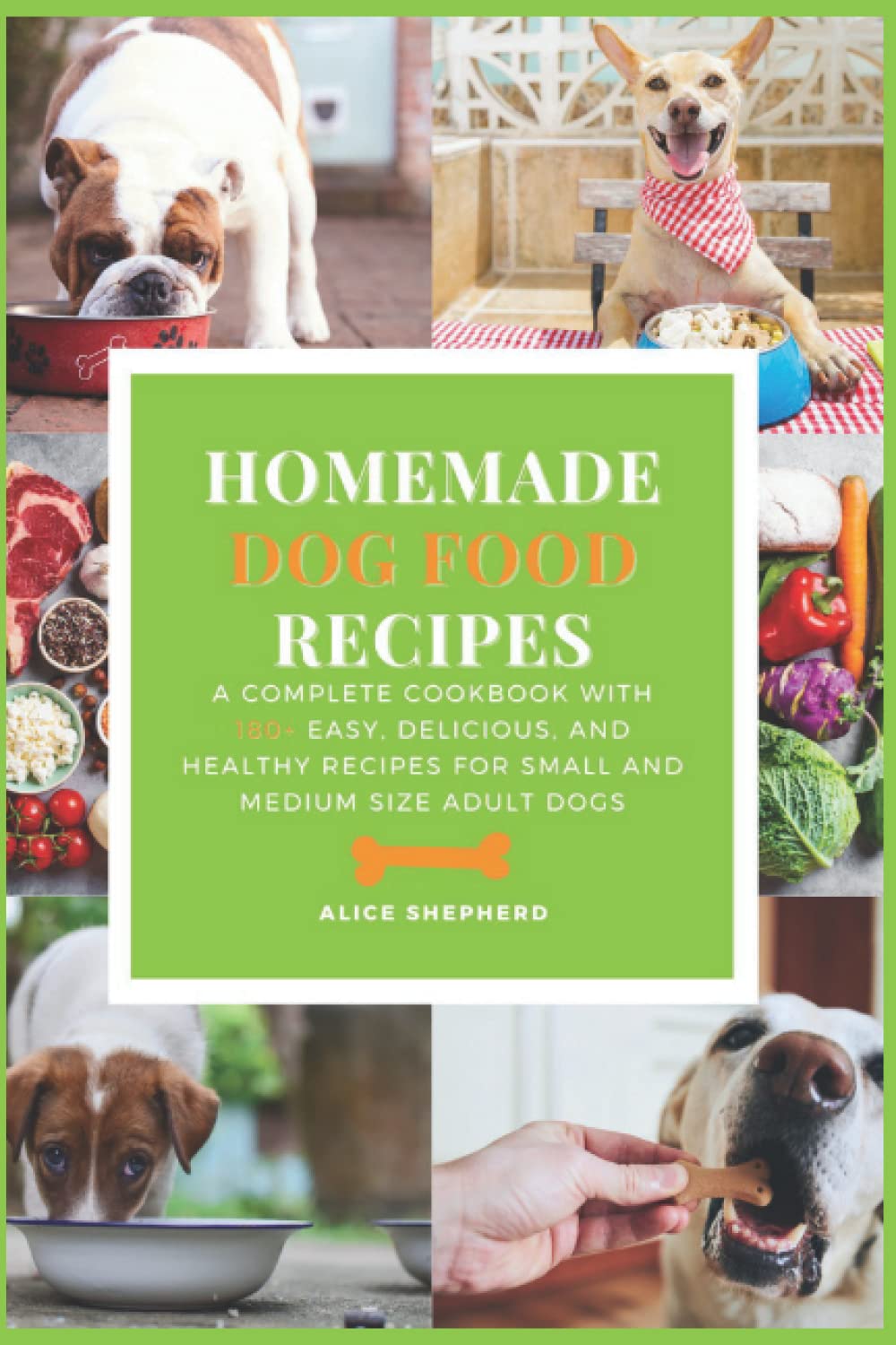 Homemade Dog Food Recipes: A Complete Cookbook With 180+ Easy, Delicious, and Healthy Meals for Small and Medium Size Adult Dogs