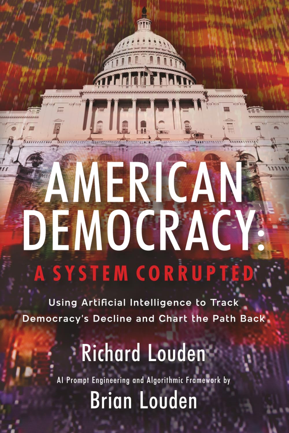 American Democracy - A System Corrupted: Using Artificial Intelligence to Track Democracy’s Decline and Chart the Path Back