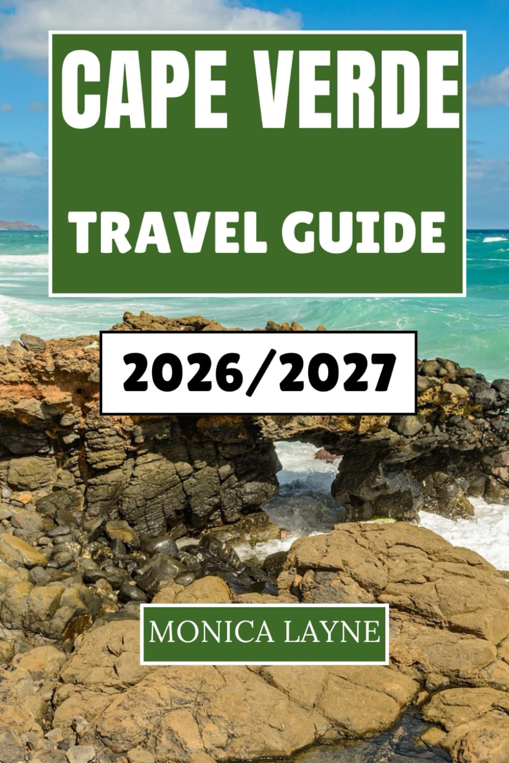 Cape Verde Travel Guide 2026-2027: A Complete Companion to Island Life, Local Flavors, and the Timeless Rhythms of the Atlantic's Most Welcoming Shores