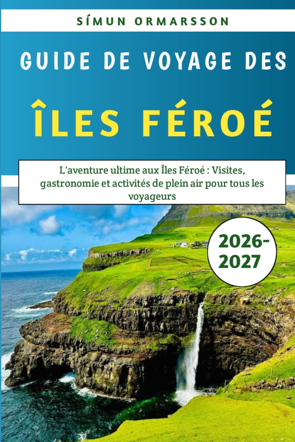 Guide De Voyage Des Îles Féroé 2026-2027: L'aventure ultime aux Îles Féroé : Visites, gastronomie et activités de plein air pour tous les voyageurs