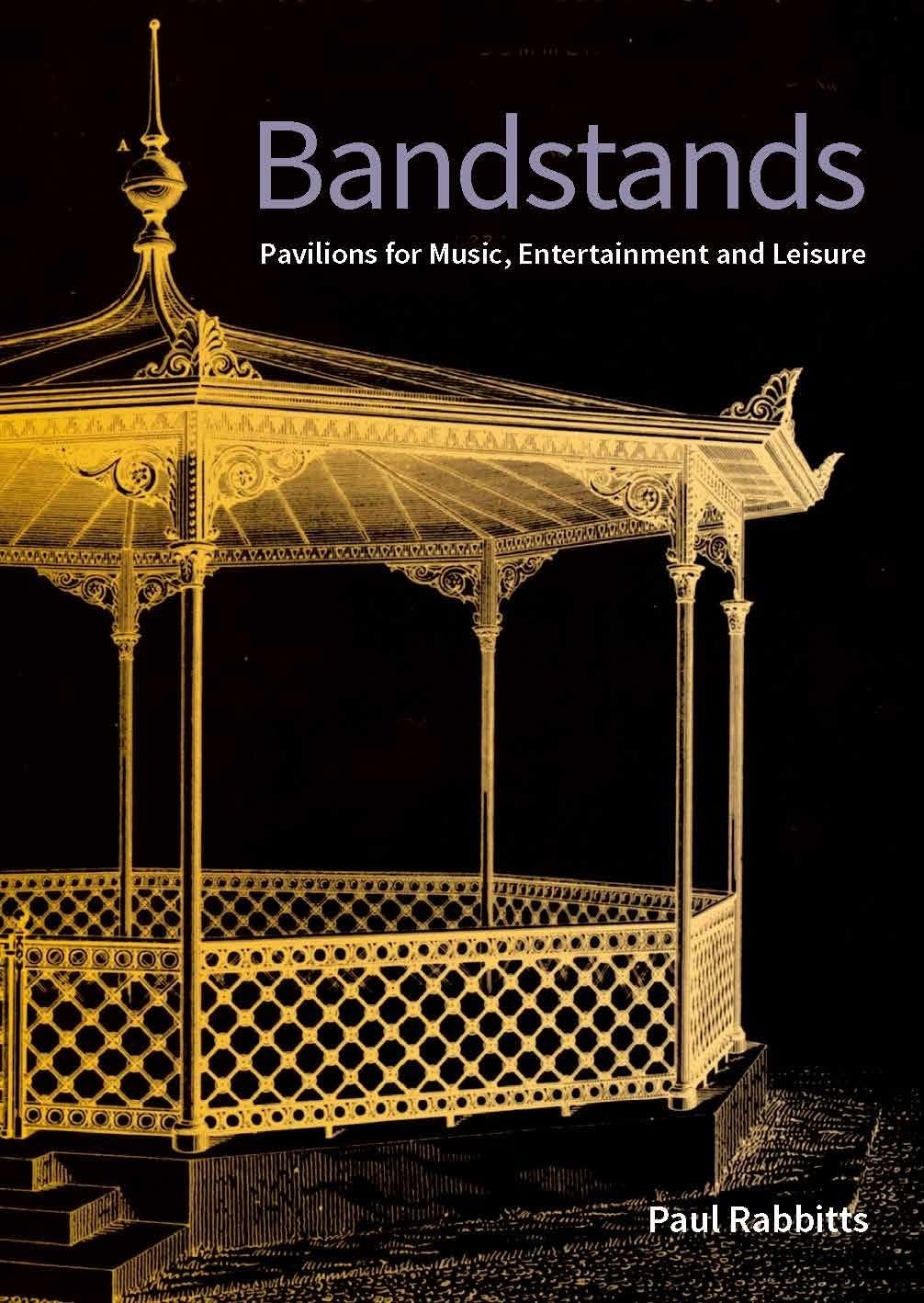 Bandstands: Pavilions for music, entertainment and leisure Paperback – 15 May 2018