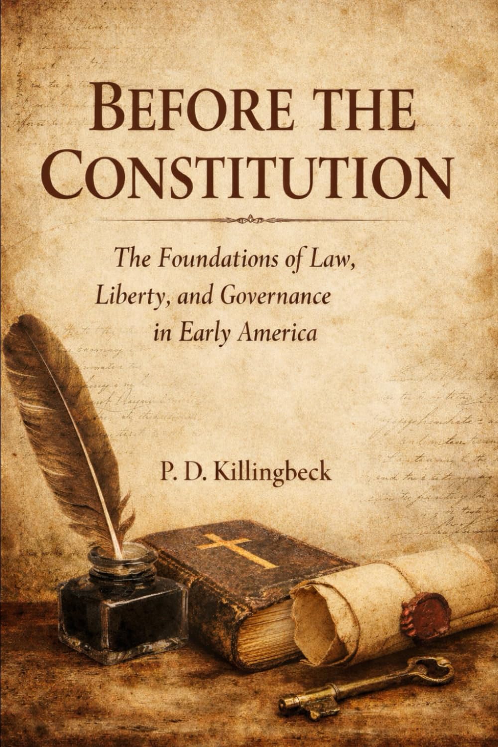 Before The Constitution: The Foundations of Law, Liberty and Governance in Early America