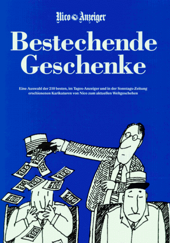 Bestechende Geschenke : eine Auswahl von über 210 der besten, im Tages-Anzeiger erschienen Karikatur