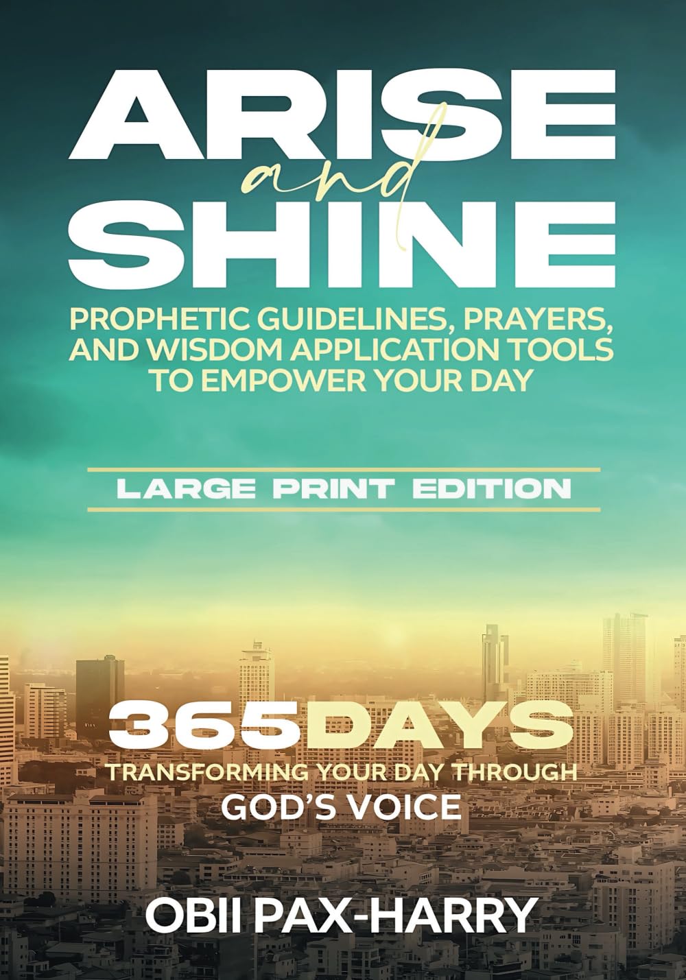 Arise and Shine: Prophetic Guidelines, Prayers, and Wisdom Application Tools to Empower Your Day