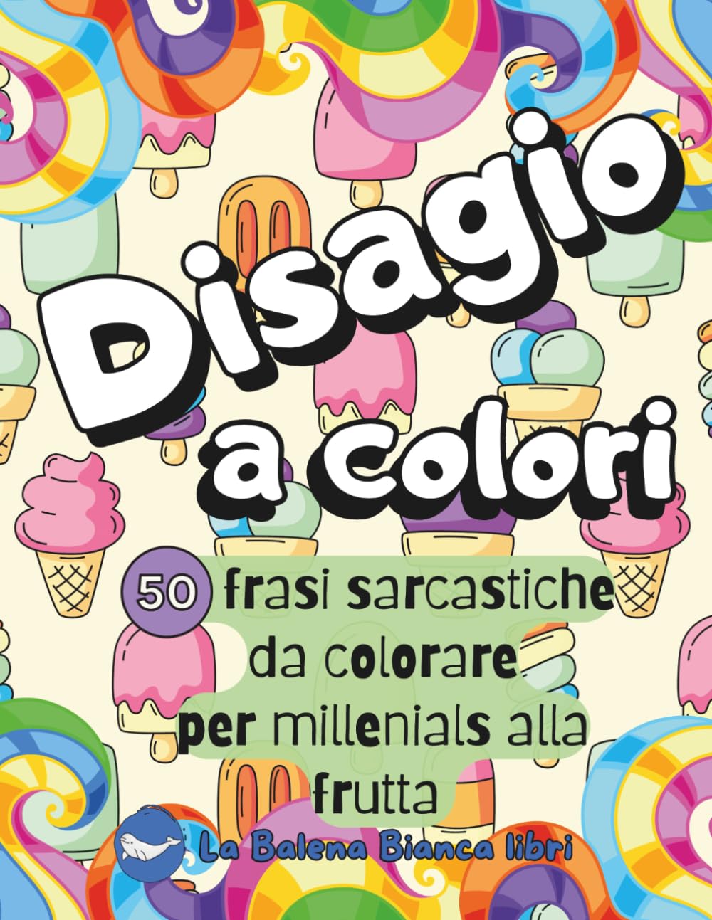 DISAGIO A COLORI: Libro da colorare per millennials alla frutta - con 50 frasi sarcastiche, ironiche e antistress per adulti (COLORARE PER LA MENTE)