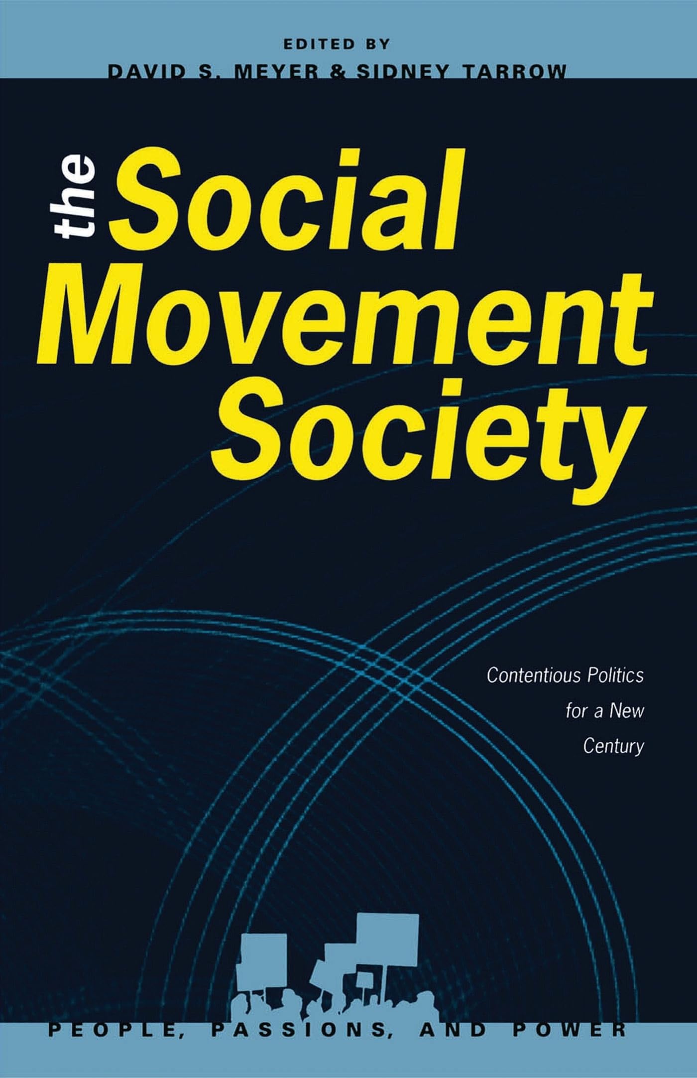 The Social Movement Society: Contentious Politics for a New Century (People, Passions, and Power: Social Movements, Interest Organizations, and the P)