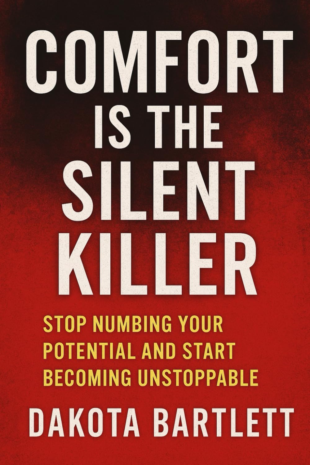 Comfort is The Silent Killer: Stop numbing your potential and start becoming unstoppable