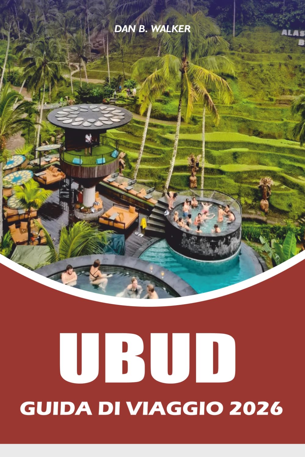 UBUD GUIDA DI VIAGGIO 2026: Esplora spiagge, parchi nazionali, viaggi on the road, ristorazioni locali, incontri con la fauna selvatica e avventure memorabili