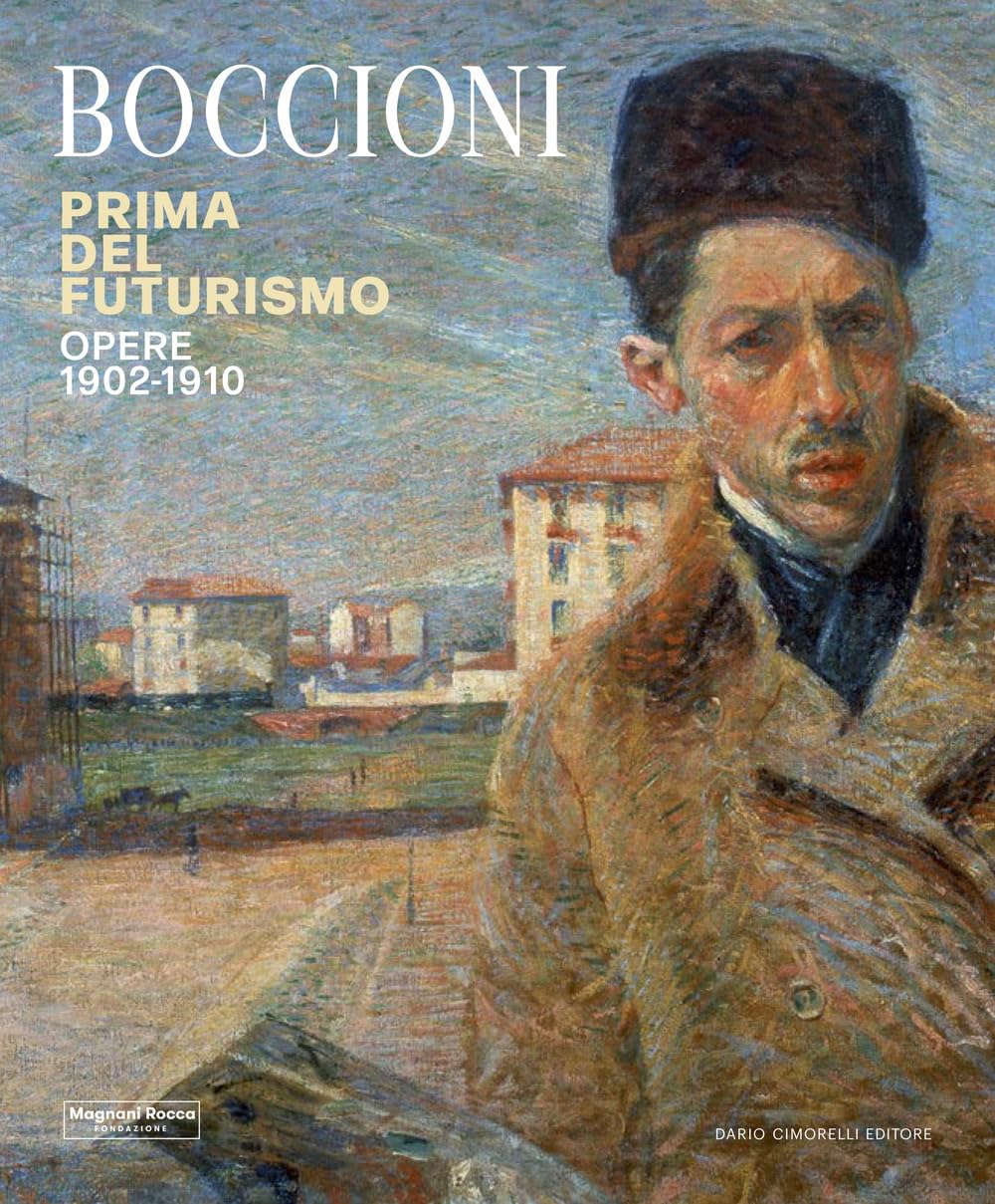 Umberto Boccioni. Prima Del Futurismo. 1900-1910 - 4