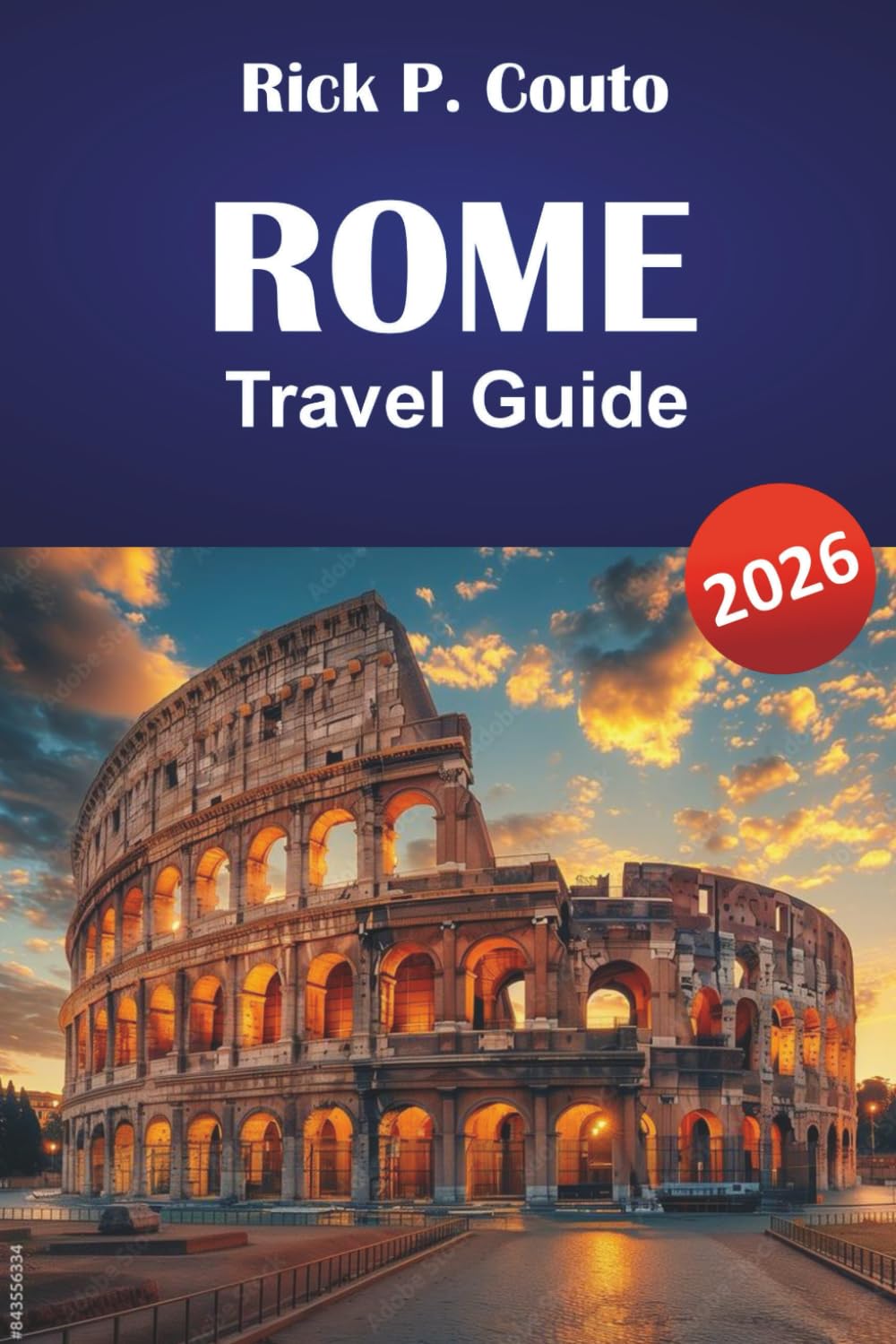 ROME TRAVEL GUIDE 2026: Explore Top Attractions, Hidden Gems, Historical Landmarks, and Local Culture in the Heart of Italy