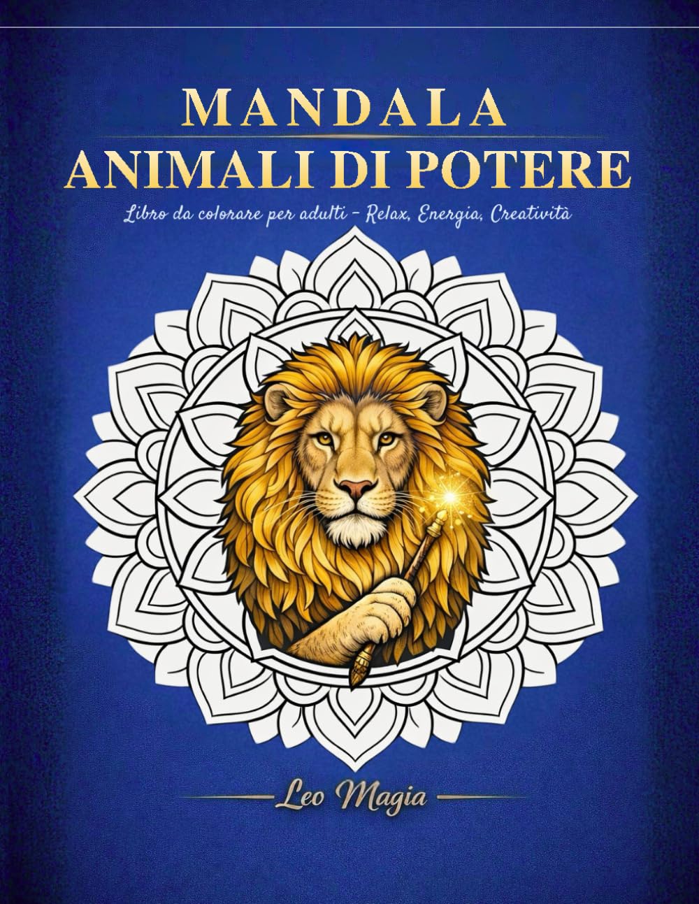 Mandala- Animali di Potere: Libro da colorare per adulti - Relax, Energia, Creatività (Leo Magia - Mandala Creativi)