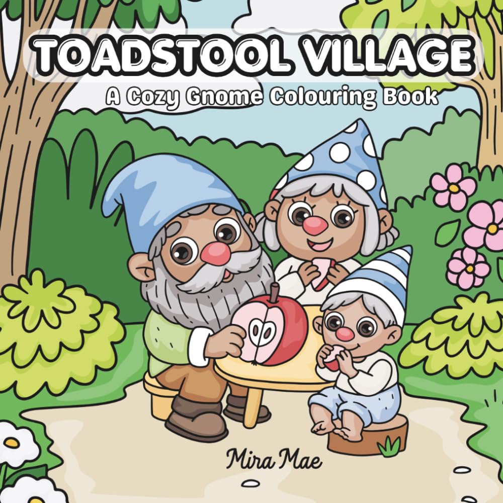Toadstool Village: A Cozy Gnome Colouring Book