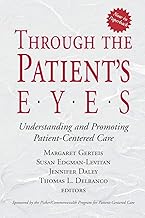 Through the Patient's Eyes: Understanding and Promoting Patient-Centered Care