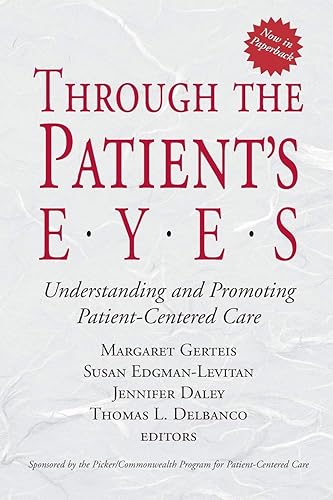 Through the Patient's Eyes - Understanding &amp; Promoting Patient-Centered Care: Understanding and Promoting Patient-Centered Care (Jossey-Bass Health Series)