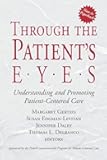 Through the Patient's Eyes: Understanding and Promoting Patient-Centered Care (Jossey-Bass Health Series)