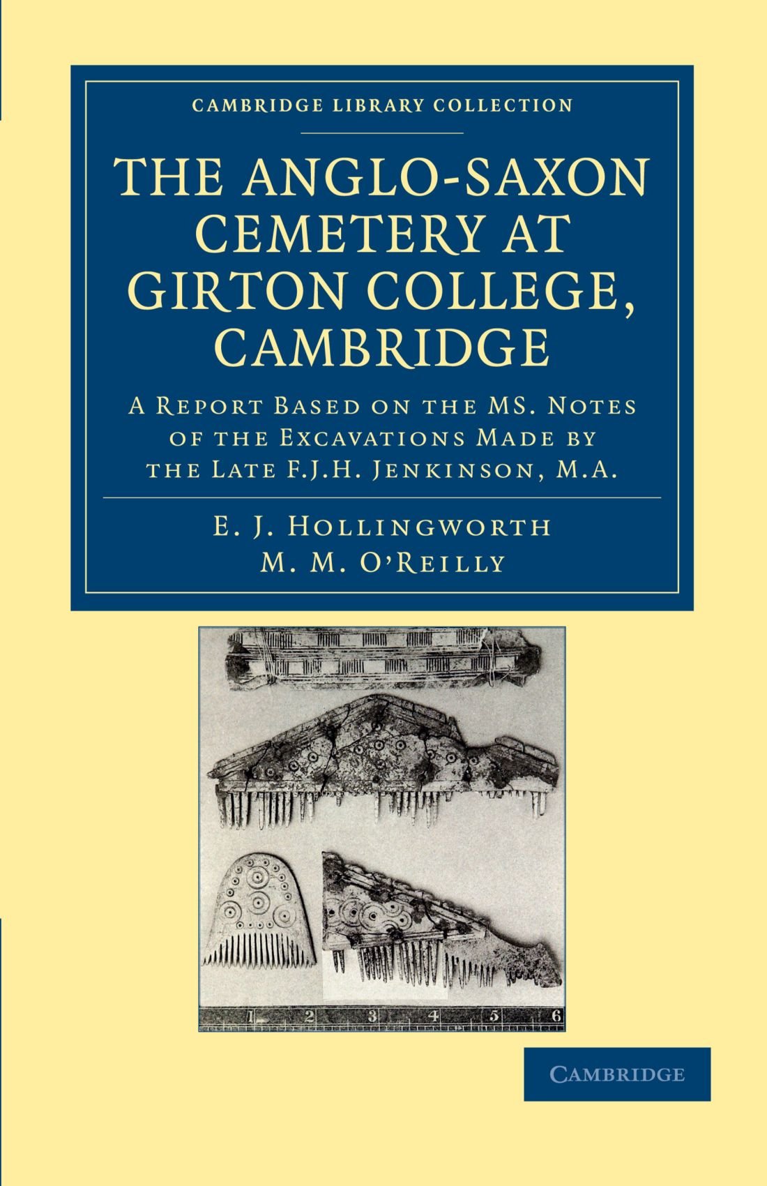 The Anglo-Saxon Cemetery at Girton College, Cambridge: A Report Based on the Ms. Notes of the Excavations Made by the Late F. J. H. Jenkinson, M. A. (Cambridge Library Collection - Cambridge)