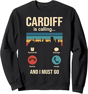 Cardiff is calling and I must go Sweatshirt
