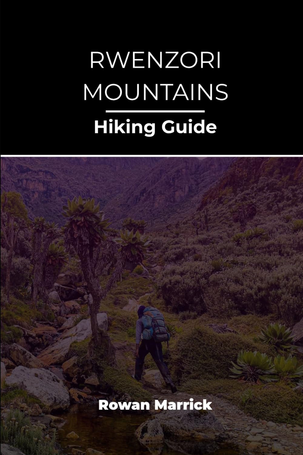 RWENZORI MOUNTAINS HIKING GUIDE (The Smart Hiker’s Guide Series)