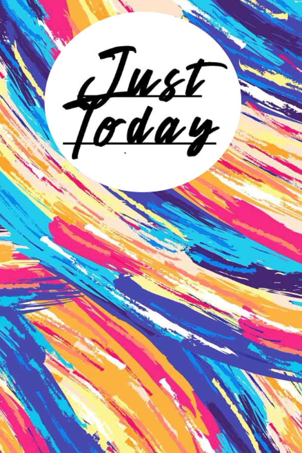 Just Today: ( a personal journal / just today book/ Just for Today: Daily Meditations for Recovering Addicts / notebook to write in )