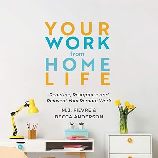Your Work from Home Life: Redefine, Reorganize and Reinvent Your Remote Work (Tips for Building a Home-Based Working Career) (Becca's Self-Care)