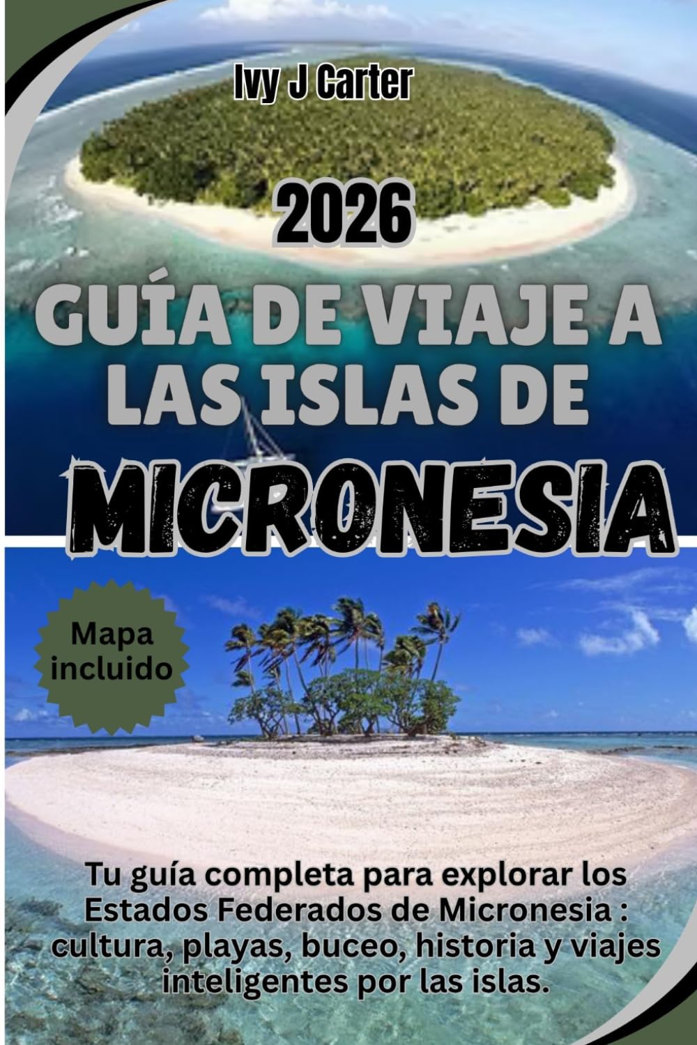 GUÍA DE VIAJE A LAS ISLAS DE MICRONESIA 2026: Tu guía completa para explorar los Estados Federados de Micronesia : cultura, playas, buceo, historia y viajes inteligentes por las islas.