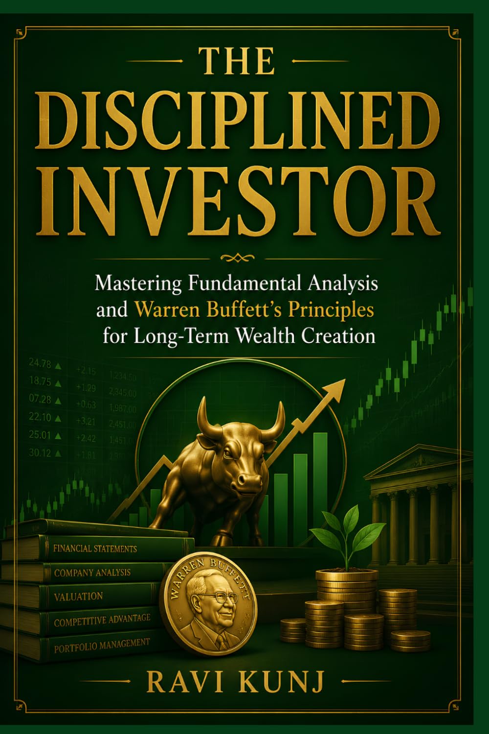 THE DISCIPLINED INVESTOR: Mastering Fundamental Analysis and Warren Buffett's Principles for Long-Term Wealth Creation