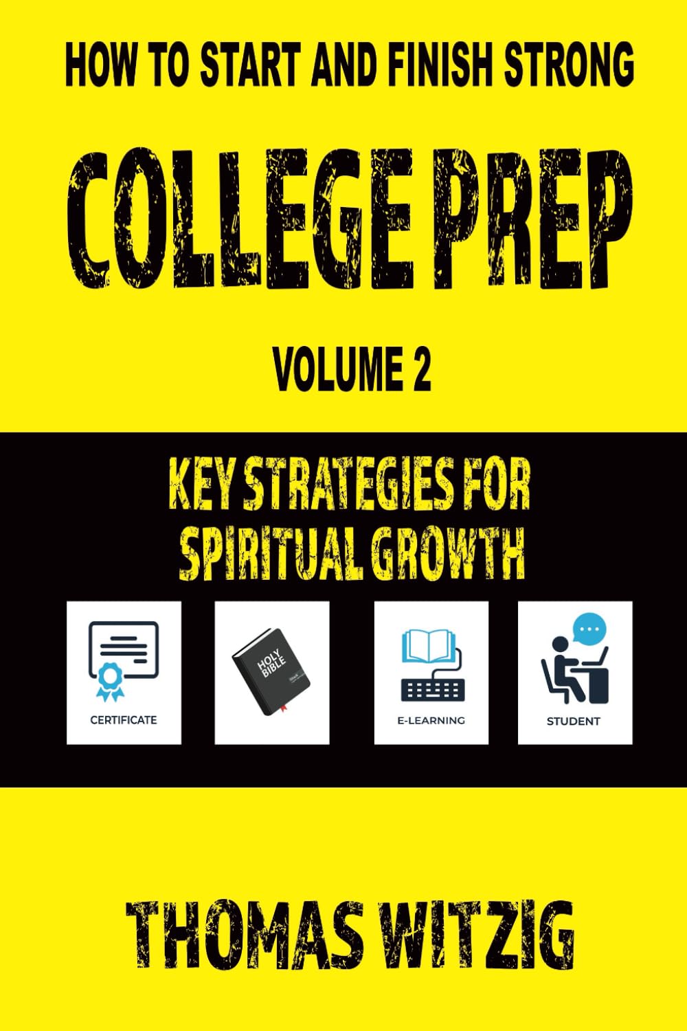 College Prep Volume 2: Key Strategies For Spiritual Growth (How To Start And Finish Strong)