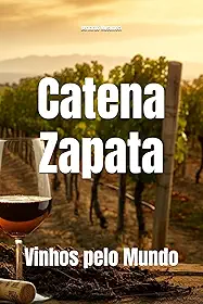 Vinhos pelo Mundo: Catena Zapata (Wines of the World: Argentina) (Portuguese Edition)