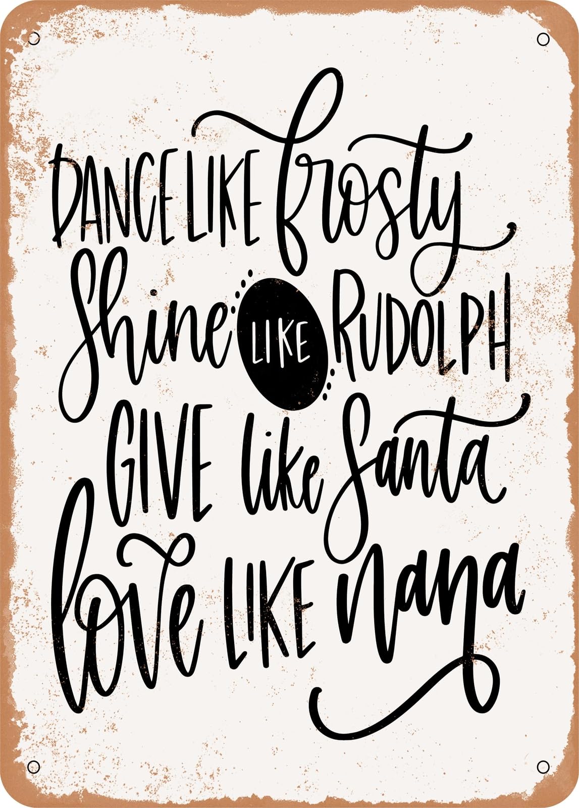 Metal Sign - Dance Like Frosty Love Like Nana - Vintage Rusty Look home decor