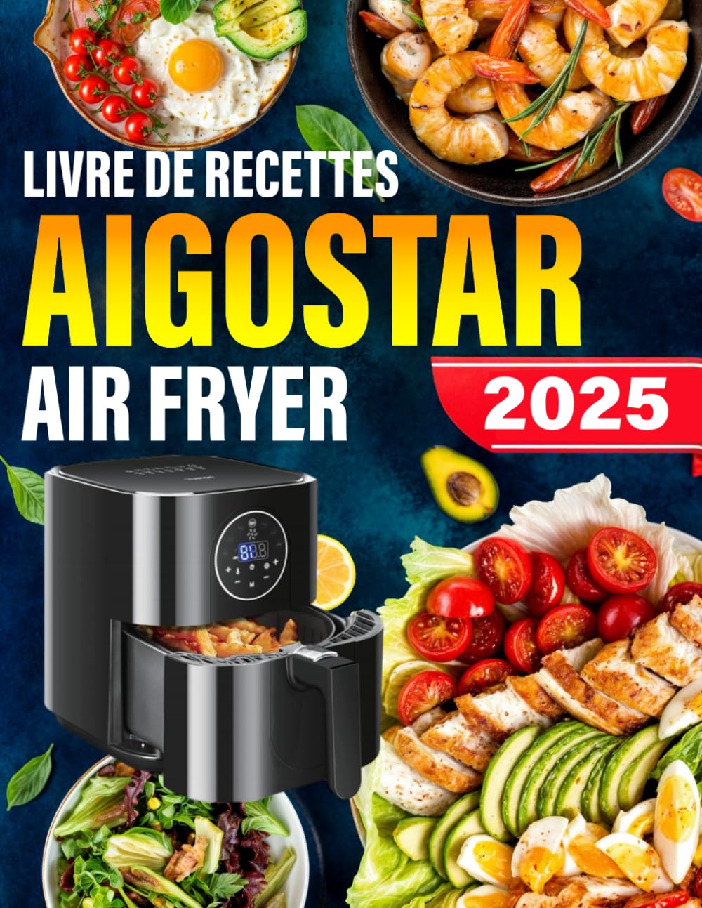 Livre De Recettes Aigostar Air Fryer: 120+ Recettes Rapides, Saines et Délicieuses pour des Repas, Accompagnements et Desserts Croustillants, Faibles en Gras avec Moins d'Huile