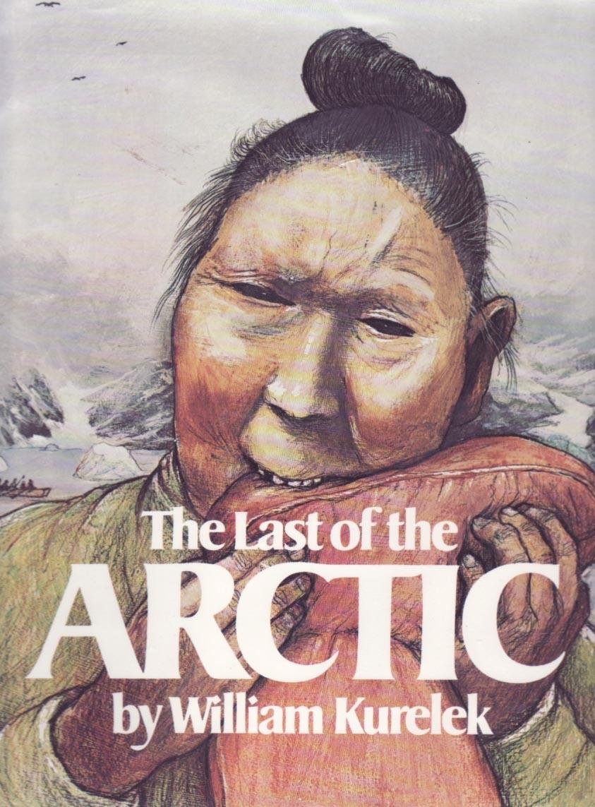 THE LAST OF THE ARCTIC [Hardcover] Kurelek, William