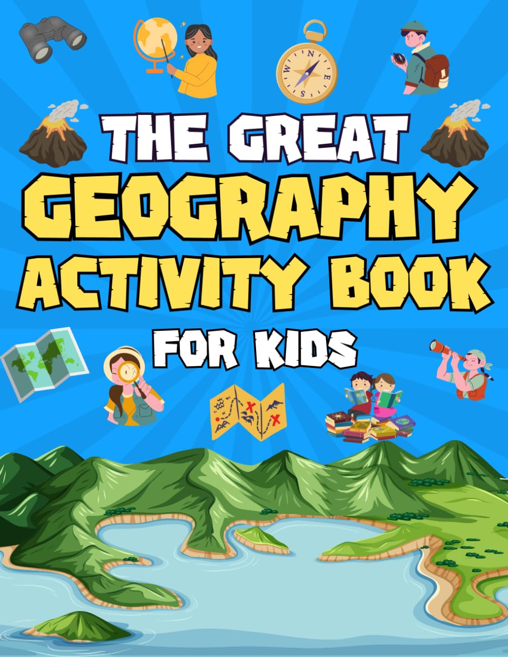 The Great Geography Activity Book For Kids: Hours of Fun Geography-Themed Activities including Colouring, Mazes, Word Searches, Anagrams and More…