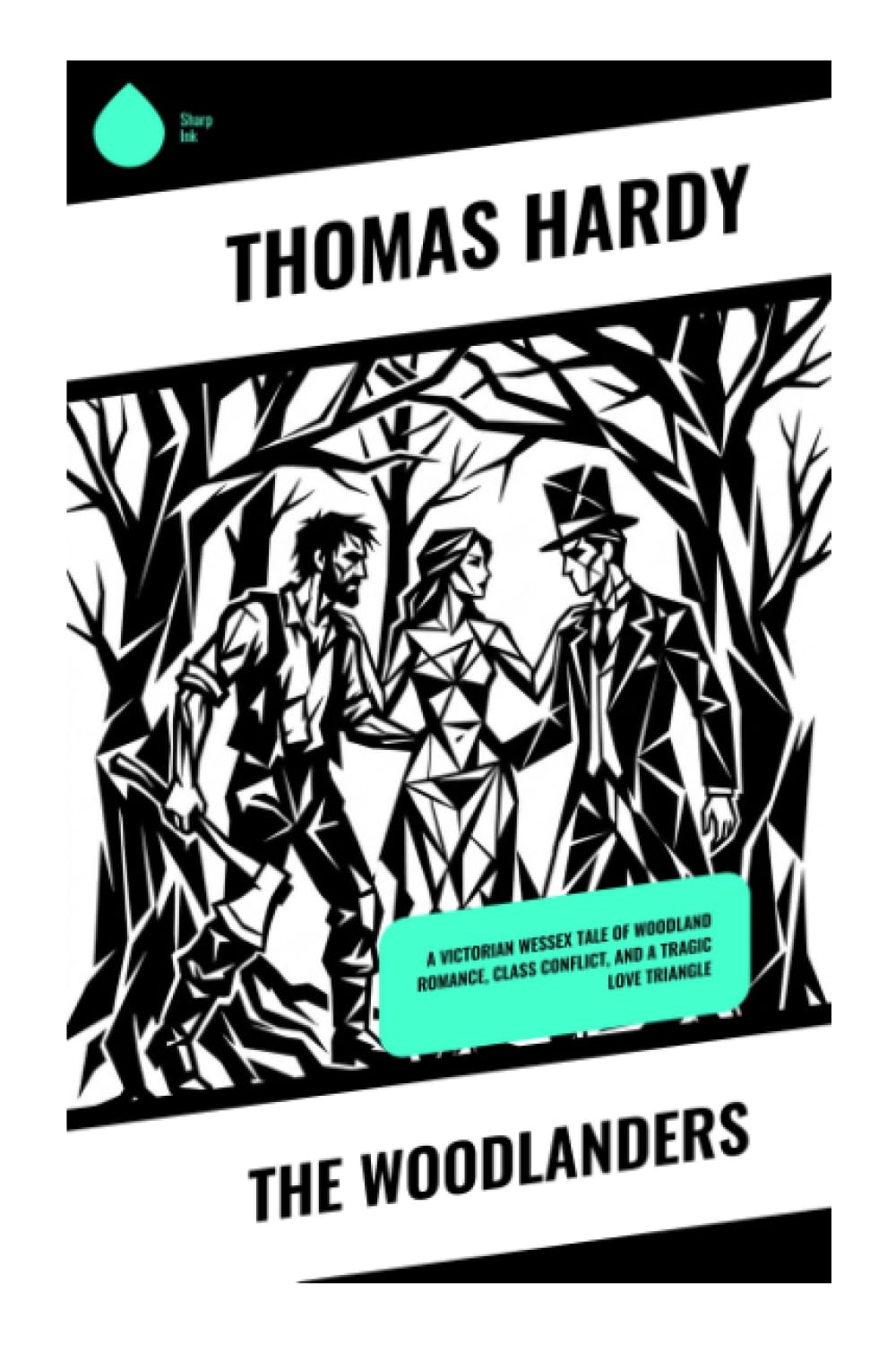 The Woodlanders: A Wessex tale of woodland romance, class conflict, and a tragic love triangle
