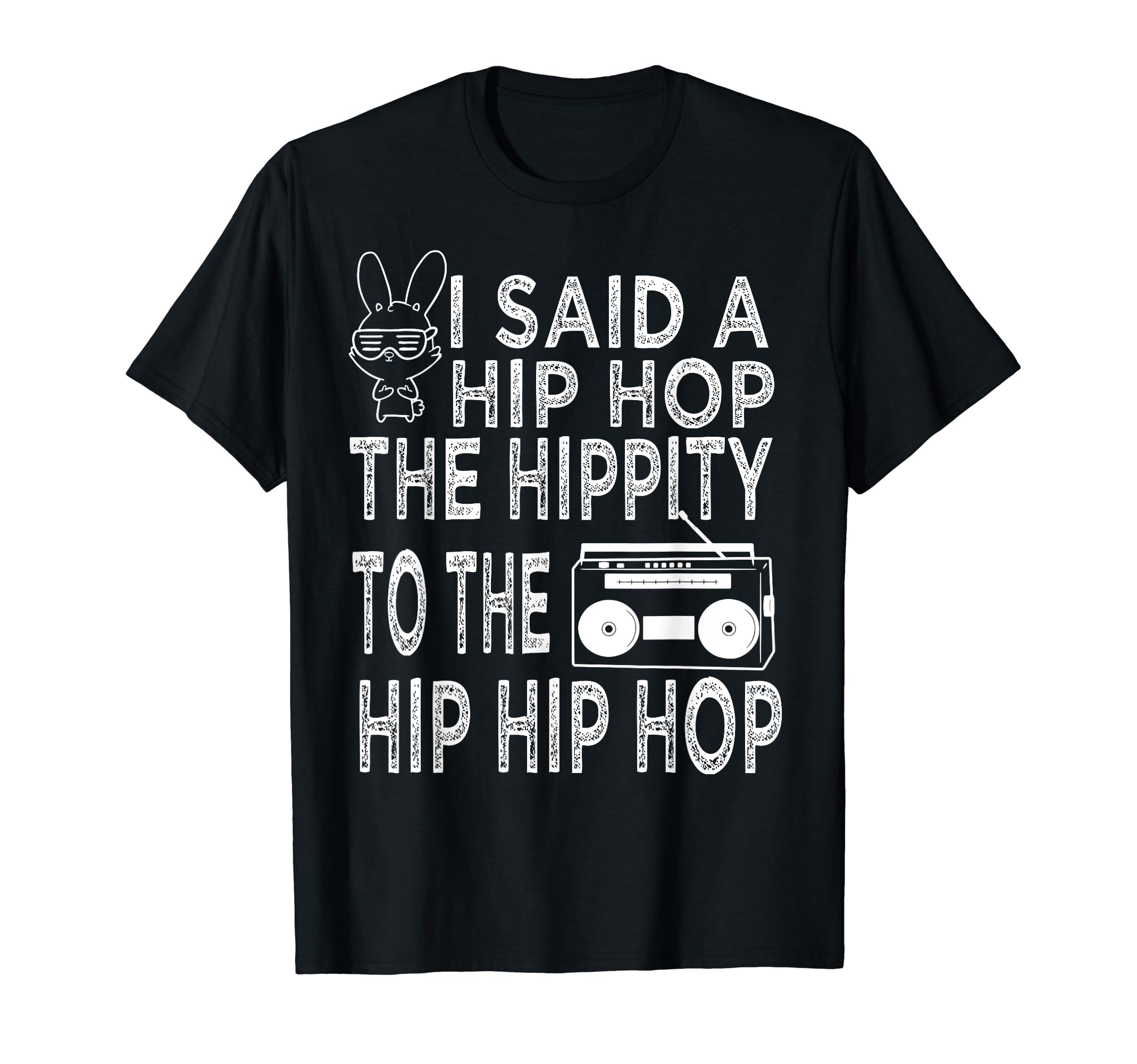 Happy Easter I Said A Hip Hop The Hippity To The Hip Hip Hop T-Shirt