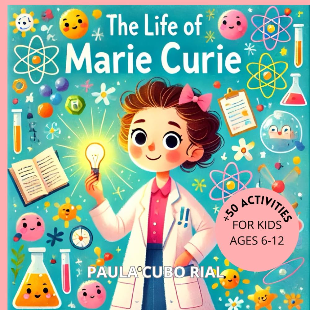 Marie Curie: The Brilliant Scientist: Marie Curie Biography for Children, Inspirational Stories for Young Scientists, Inspiring Children's Book on Science, Discovery, and Perseverance (The Life Of)