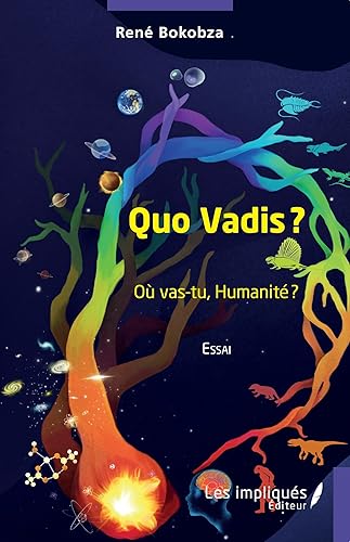 Quo Vadis ?: Où vas-tu, Humanité ?