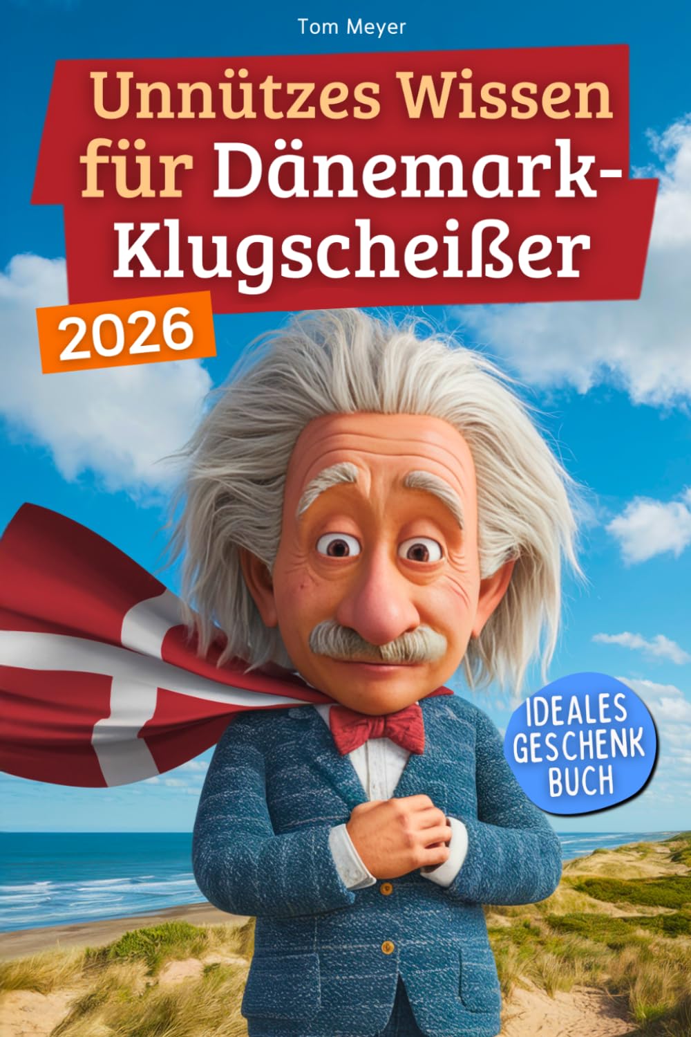 Unnützes Wissen für Dänemark-Klugscheißer: 222 lustige & skurrile Fakten, die du nie wissen wolltest, aber lieben wirst - das ideale Geschenk für echte Dänemark-Liebhaber