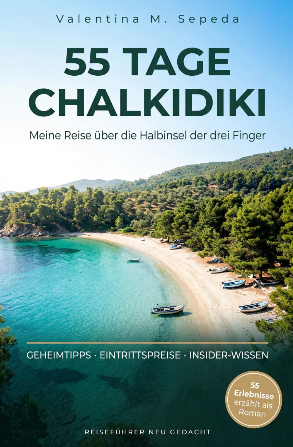 55 Tage Chalkidiki: Meine Reise über die Halbinsel der drei Finger - Ein erzählerischer Reiseführer mit Geheimtipps, Eintrittspreisen und Insider-Wissen
