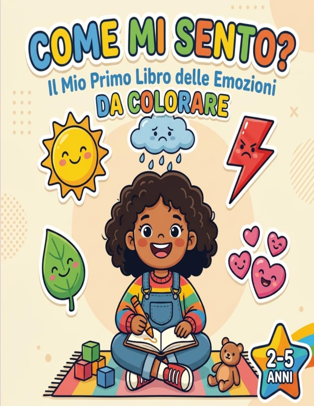 Come Mi Sento? Il Mio Primo Libro delle Emozioni: Impara a riconoscere e gestire le emozioni