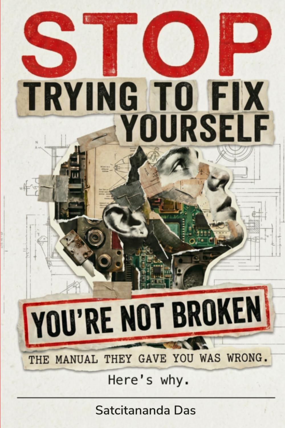 Stop Trying to Fix Yourself. You're Not Broken: The manual they gave you was wrong. Here's why