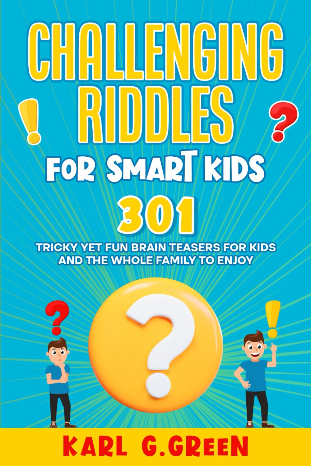 CHALLENGING RIDDLES FOR SMART KIDS: 301 Tricky yet fun Brain Teasers for kids and the whole family to enjoy. (Giggles & Geniuses)