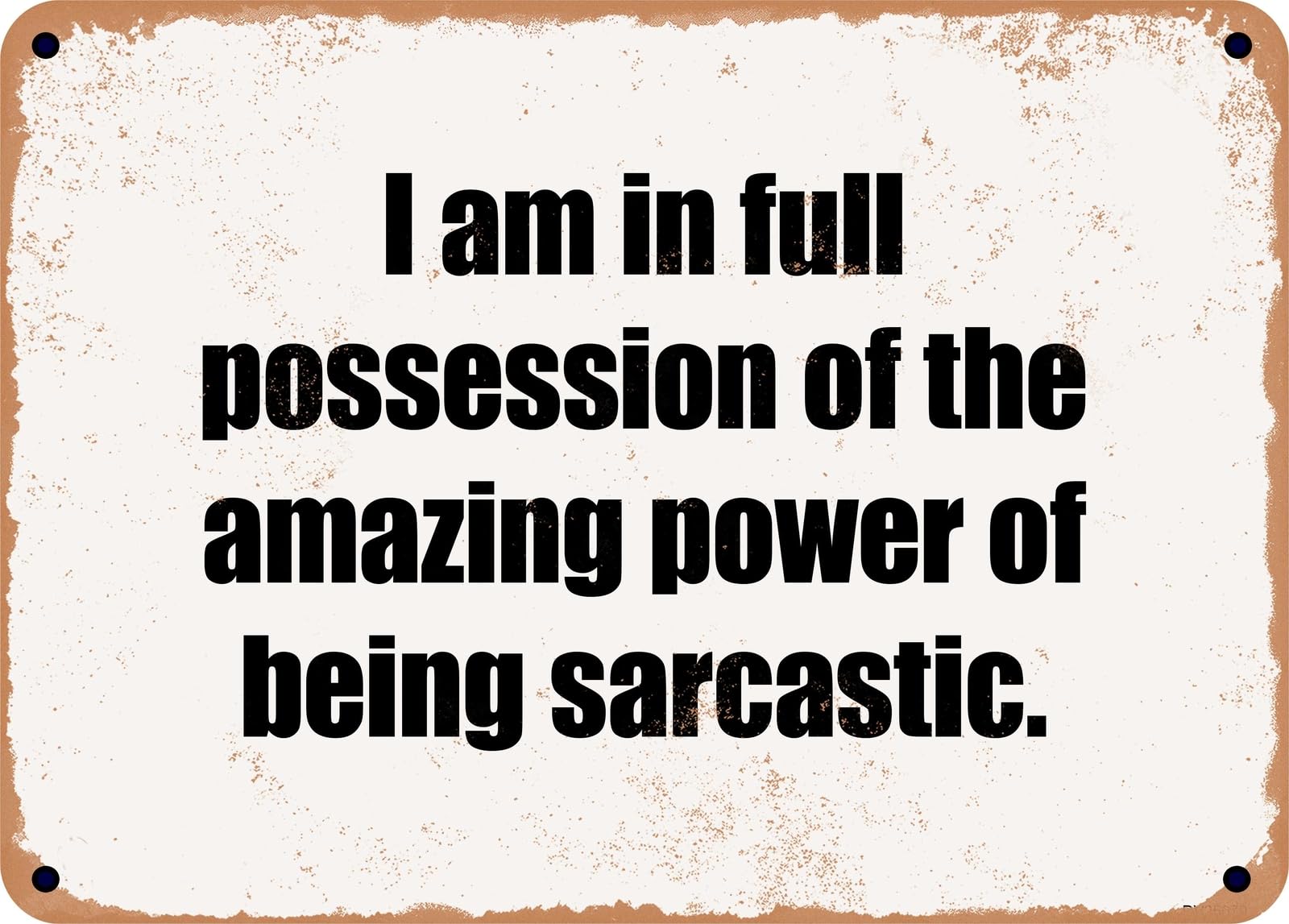 Miaomansenstore Metal Sign - I Am In Full Possession Of The Amazing Power Of Being Sarcastic Home Decor
