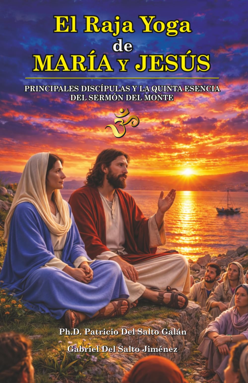 El Raja Yoga de María y Jesús: Principales discípulas y la quinta esencia del Sermón del Monte (El Yogui Jesús)