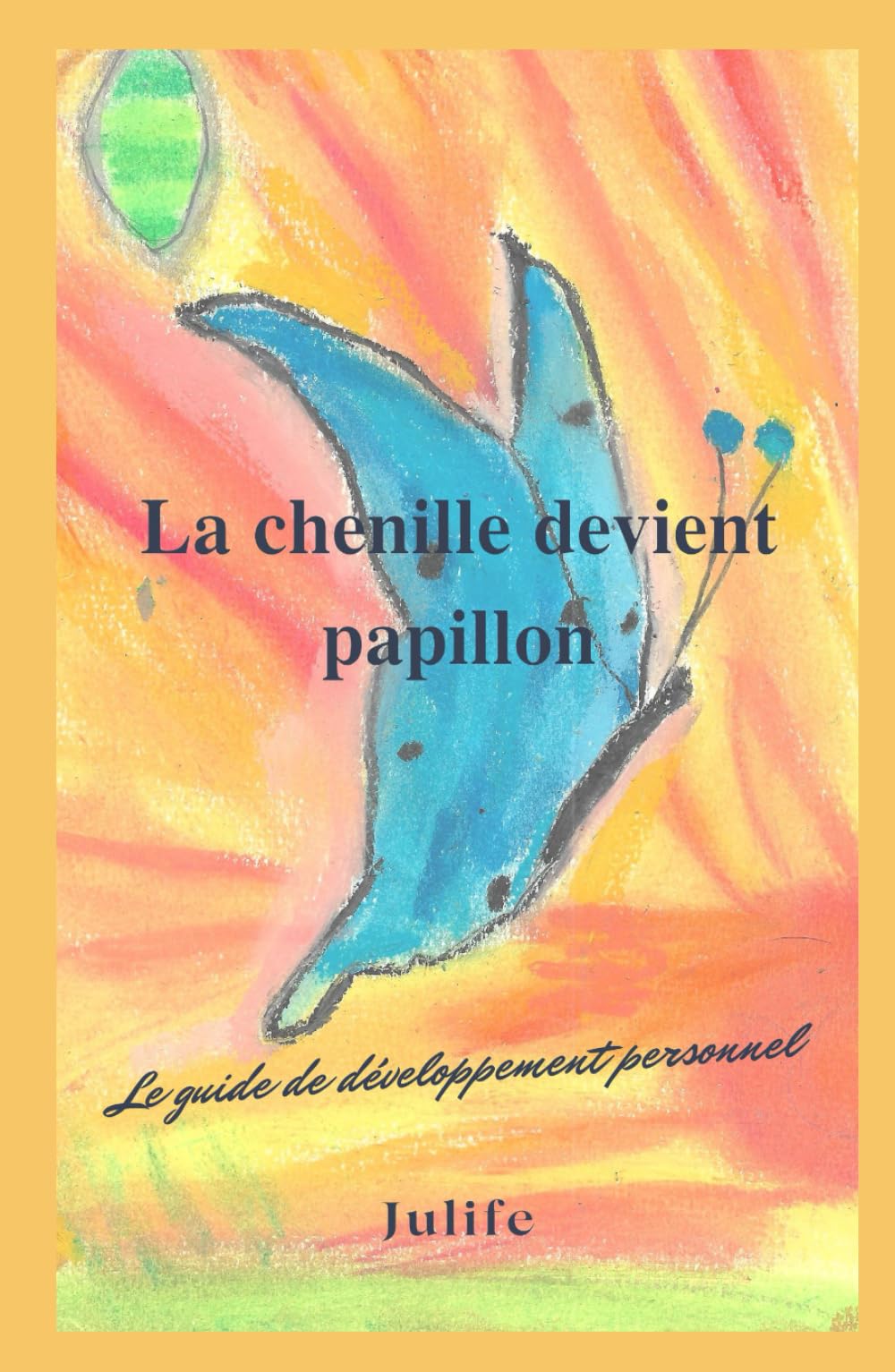 La chenille devient papillon: Le guide de développement personnel