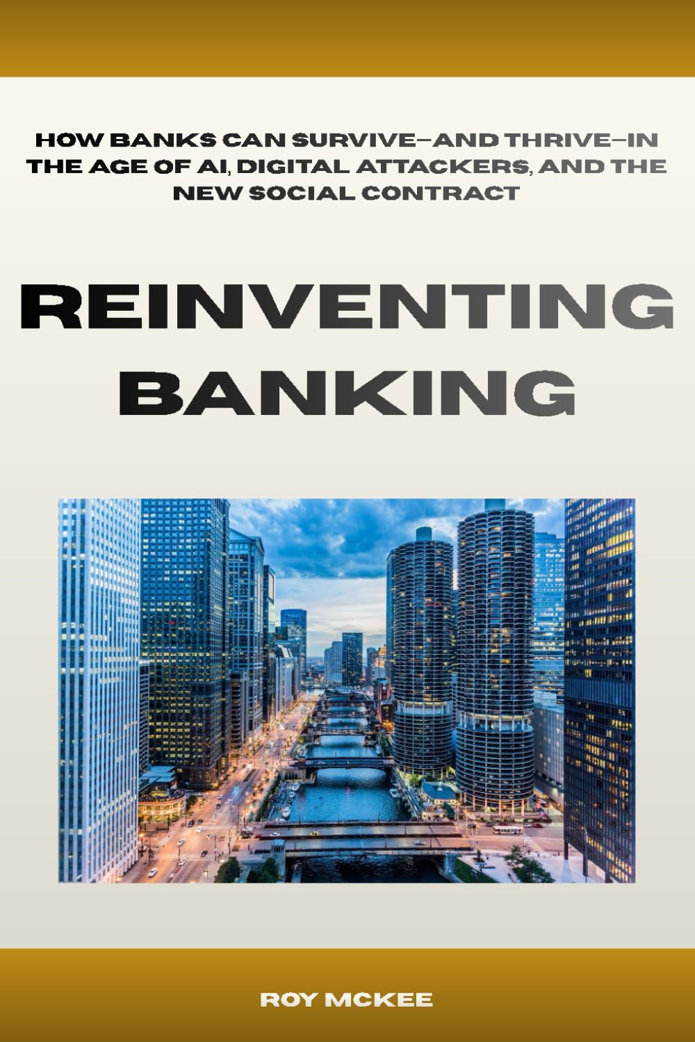 Reinventing Banking: How Banks Can Survive—and Thrive—in the Age of AI, Digital Attackers, and the New Social Contract