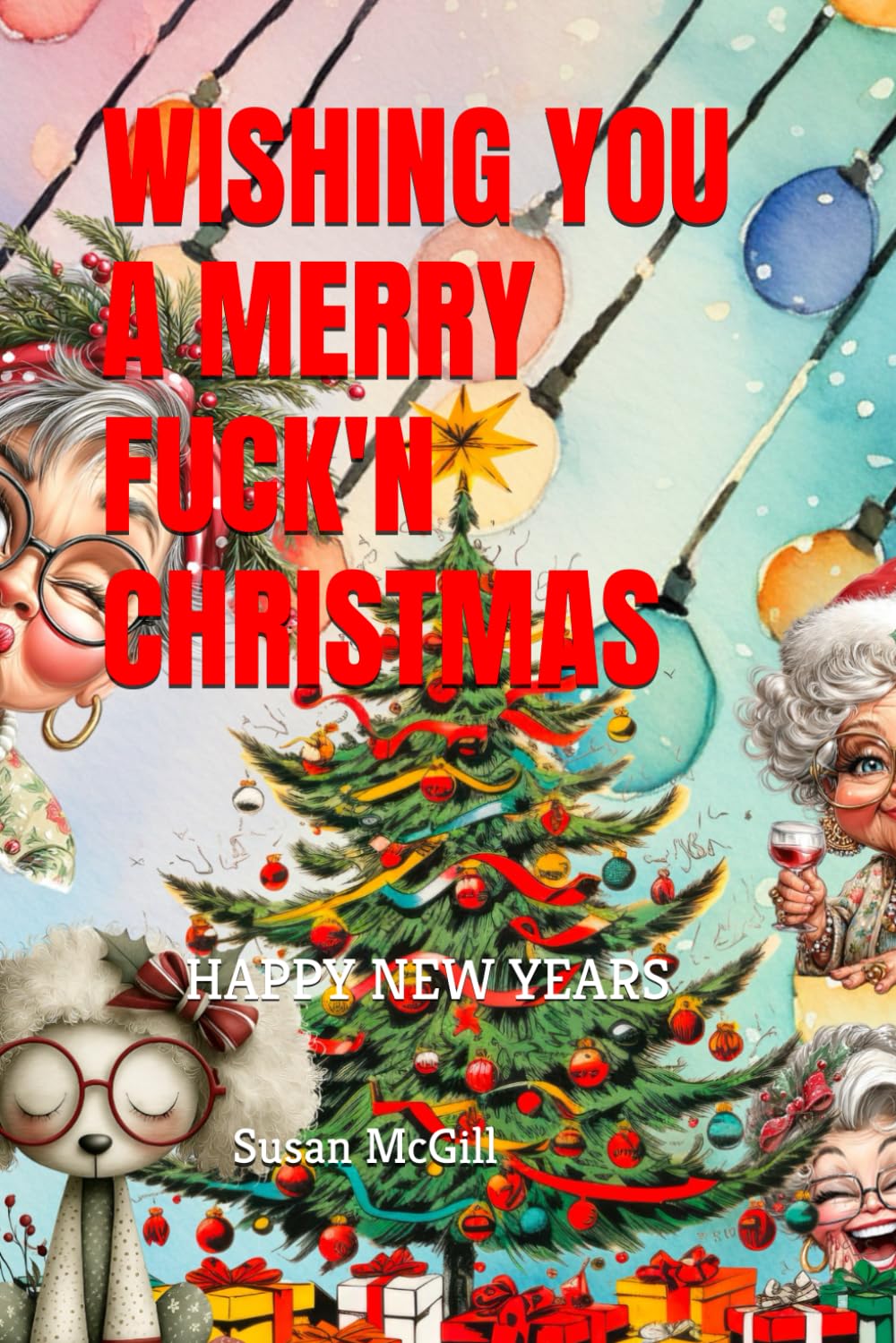 WISHING YOU A MERRY FUCK'N CHRISTMAS: HAPPY NEW YEARS