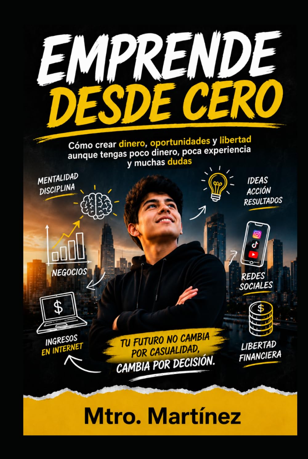 EMPRENDE DESDE CERO: Cómo crear dinero, oportunidades y libertad aunque tengas poco dinero, poca experiencia y muchas dudas