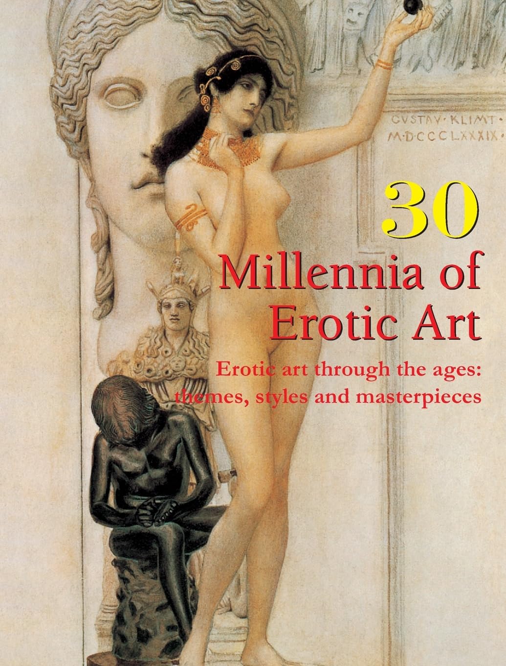 30 Millennia of Erotic Art: Erotic art through the ages: themes, styles, and masterpieces